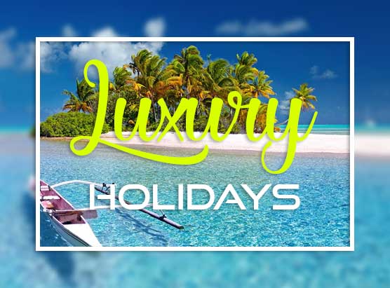 LUXURY HOLIDAYS